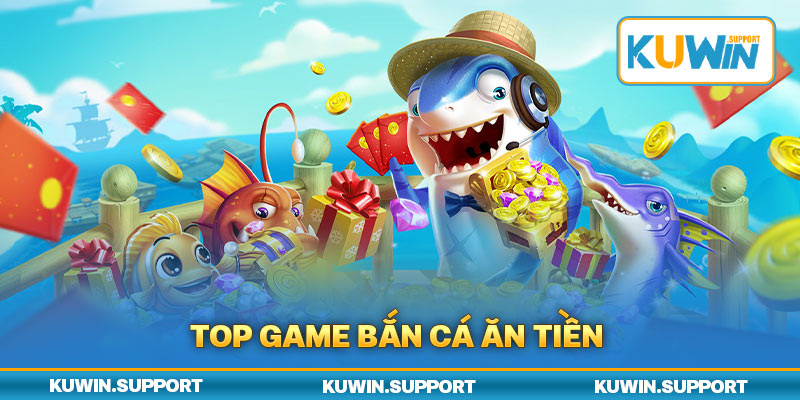 Top game bắn cá ăn tiền